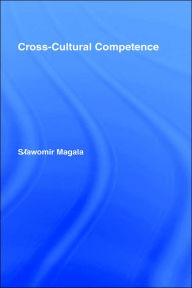 Title: Cross-Cultural Competence / Edition 1, Author: Slawomir Magala