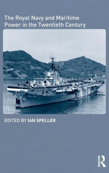 The Royal Navy and Maritime Power in the Twentieth Century / Edition 1