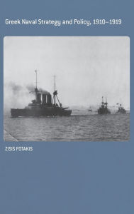 Title: Greek Naval Strategy and Policy 1910-1919 / Edition 1, Author: Zisis Fotakis