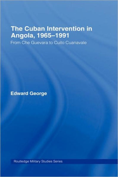 The Cuban Intervention in Angola, 1965-1991: From Che Guevara to Cuito Cuanavale / Edition 1