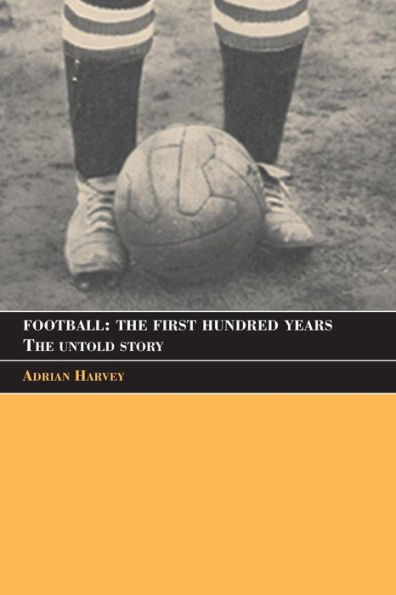 Football: The First Hundred Years: The Untold Story