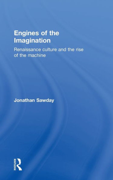 Engines of the Imagination: Renaissance Culture and Rise Machine