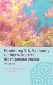 Title: Experiencing Spontaneity, Risk & Improvisation in Organizational Life: Working Live / Edition 1, Author: Patricia Shaw