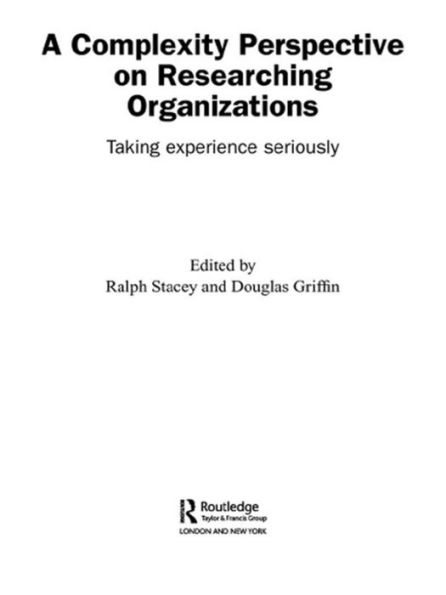 A Complexity Perspective on Researching Organisations: Taking Experience Seriously / Edition 1