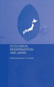 Title: Ecological Modernisation and Japan / Edition 1, Author: Brendan F.D. Barrett