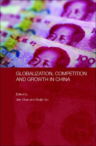 Globalization, Competition and Growth in China / Edition 1