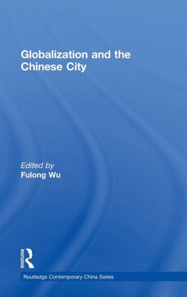 Globalization and the Chinese City / Edition 1