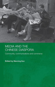 Title: Media and the Chinese Diaspora: Community, Communications and Commerce, Author: Wanning Sun