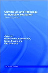 Title: Curriculum and Pedagogy in Inclusive Education: Values into practice / Edition 1, Author: Melanie Nind