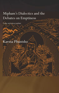 Title: Mipham's Dialectics and the Debates on Emptiness: To Be, Not to Be or Neither / Edition 1, Author: Karma Phuntsho