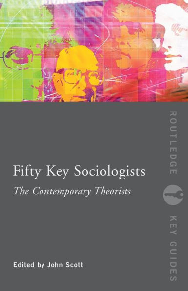 Fifty Key Sociologists: The Contemporary Theorists / Edition 1