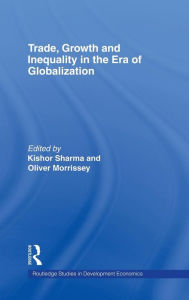 Title: Trade, Growth and Inequality in the Era of Globalization / Edition 1, Author: Kishor Sharma
