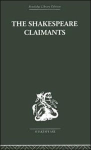 Title: The Shakespeare Claimants: A Critical Survey of the Four Principal Theories concerning the Authorship of the Shakespearean Plays, Author: H. N Gibson