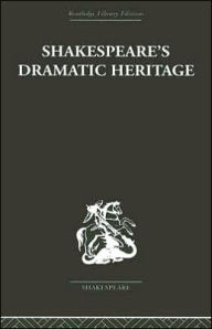 Title: Shakespeare's Dramatic Heritage: Collected Studies in Mediaeval, Tudor and Shakespearean Drama, Author: Glynne Wickham