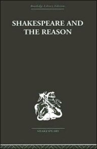 Title: Shakespeare and the Reason: A Study of the Tragedies and the Problem Plays, Author: Terence Hawkes