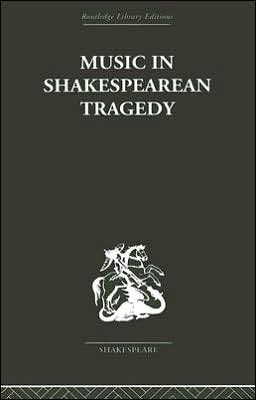 Music in Shakespearean Tragedy / Edition 1