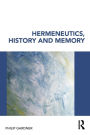 Hermeneutics, History and Memory / Edition 1