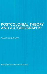 Title: Postcolonial Theory and Autobiography / Edition 1, Author: David Huddart