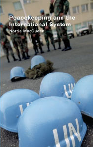 Title: Peacekeeping and the International System, Author: Norrie MacQueen