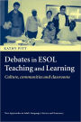 Debates in ESOL Teaching and Learning: Cultures, Communities and Classrooms