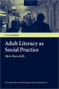 Title: Adult Literacy as Social Practice: More Than Skills, Author: Uta Papen