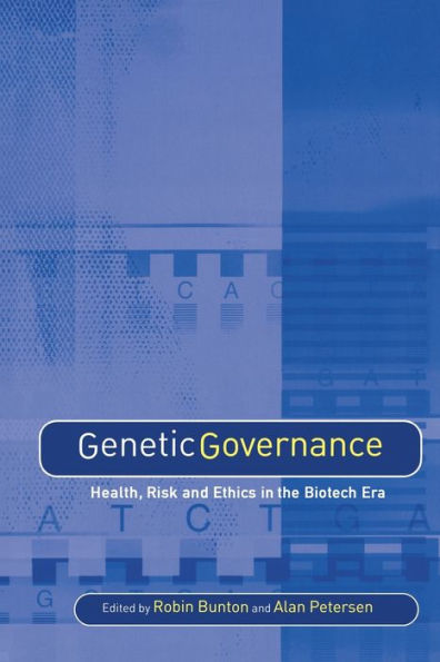 Genetic Governance: Health, Risk and Ethics in a Biotech Era / Edition 1