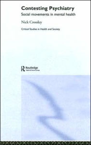 Title: Contesting Psychiatry: Social Movements in Mental Health / Edition 1, Author: Nick Crossley