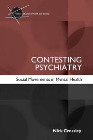 Title: Contesting Psychiatry: Social Movements in Mental Health, Author: Nick Crossley