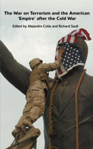 Title: The War on Terrorism and the American 'Empire' after the Cold War / Edition 1, Author: Alejandro Colas