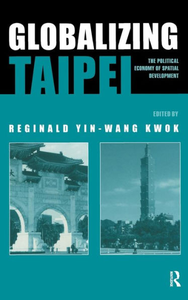 Globalizing Taipei: The Political Economy of Spatial Development / Edition 1