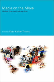 Title: Media on the Move: Global Flow and Contra-Flow / Edition 1, Author: Daya Kishan Thussu