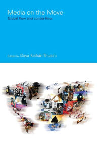 Title: Media on the Move: Global Flow and Contra-Flow / Edition 1, Author: Daya Kishan Thussu