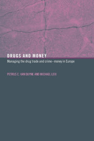 Title: Drugs and Money: Managing the Drug Trade and Crime Money in Europe, Author: Michael Levi