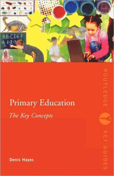 Primary Education: The Key Concepts / Edition 1