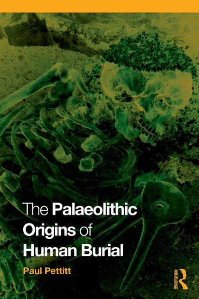 The Palaeolithic Origins of Human Burial / Edition 1