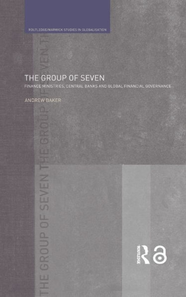 The Group of Seven: Finance Ministries, Central Banks and Global Financial Governance / Edition 1