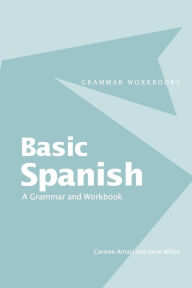 Title: Basic Spanish: A Grammar and Workbook / Edition 1, Author: Carmen Arnaiz