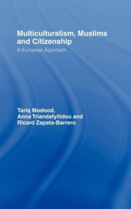 Title: Multiculturalism, Muslims and Citizenship: A European Approach / Edition 1, Author: Tariq Modood