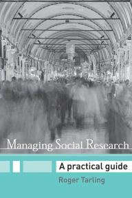 Title: Managing Social Research: A Practical Guide / Edition 1, Author: Roger Tarling