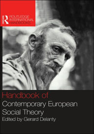 Title: Handbook of Contemporary European Social Theory / Edition 1, Author: Gerard Delanty