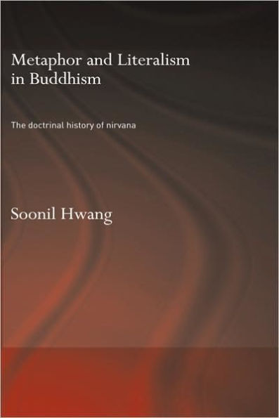 Metaphor and Literalism in Buddhism: The Doctrinal History of Nirvana / Edition 1