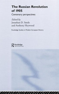 Title: The Russian Revolution of 1905: Centenary Perspectives / Edition 1, Author: Anthony J. Heywood