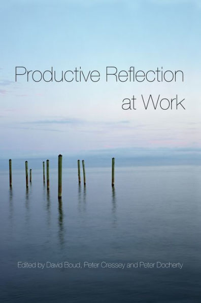 Productive Reflection at Work: Learning for Changing Organizations / Edition 1