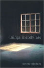 Things Merely Are: Philosophy in the Poetry of Wallace Stevens / Edition 1