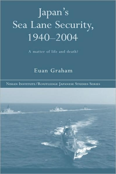 Japan's Sea Lane Security: A Matter of Life and Death? / Edition 1