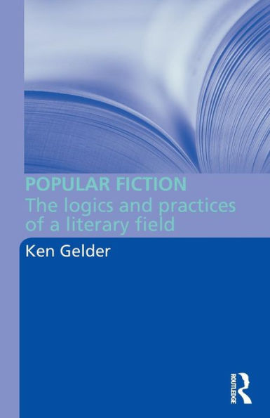 Popular Fiction: The Logics and Practices of a Literary Field / Edition 1
