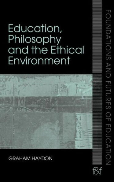 Education, Philosophy and the Ethical Environment / Edition 1