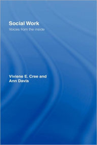 Title: Social Work: Voices from the inside / Edition 1, Author: Viviene E. Cree