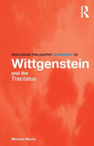 Title: Routledge Philosophy GuideBook to Wittgenstein and the Tractatus, Author: Michael Morris