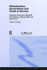 Title: Globalization, Uncertainty and Youth in Society: The Losers in a Globalizing World / Edition 1, Author: Hans-Peter Blossfeld